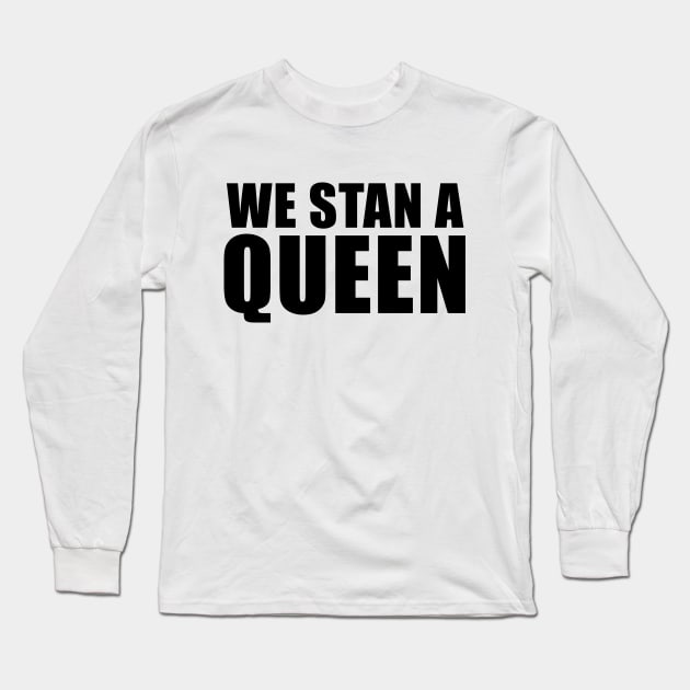 We Stan a Queen Long Sleeve T-Shirt by quoteee